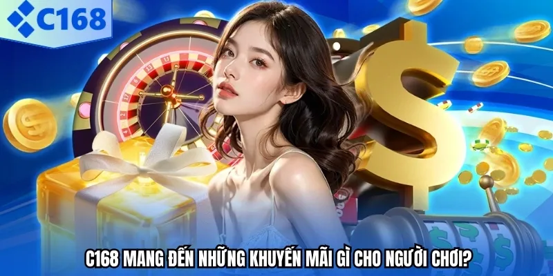  C168 mang đến những khuyến mãi gì cho người chơi?